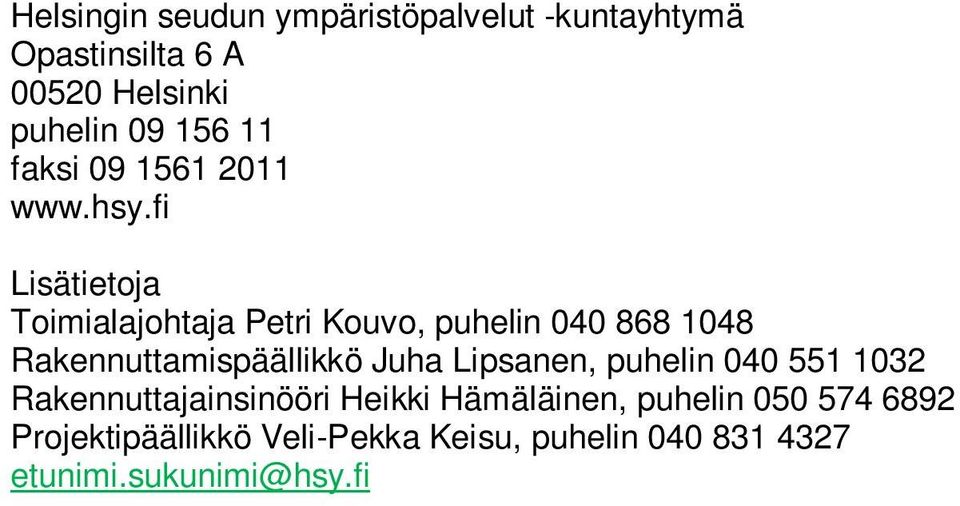 fi Lisätietoja Toimialajohtaja Petri Kouvo, puhelin 040 868 1048 Rakennuttamispäällikkö Juha