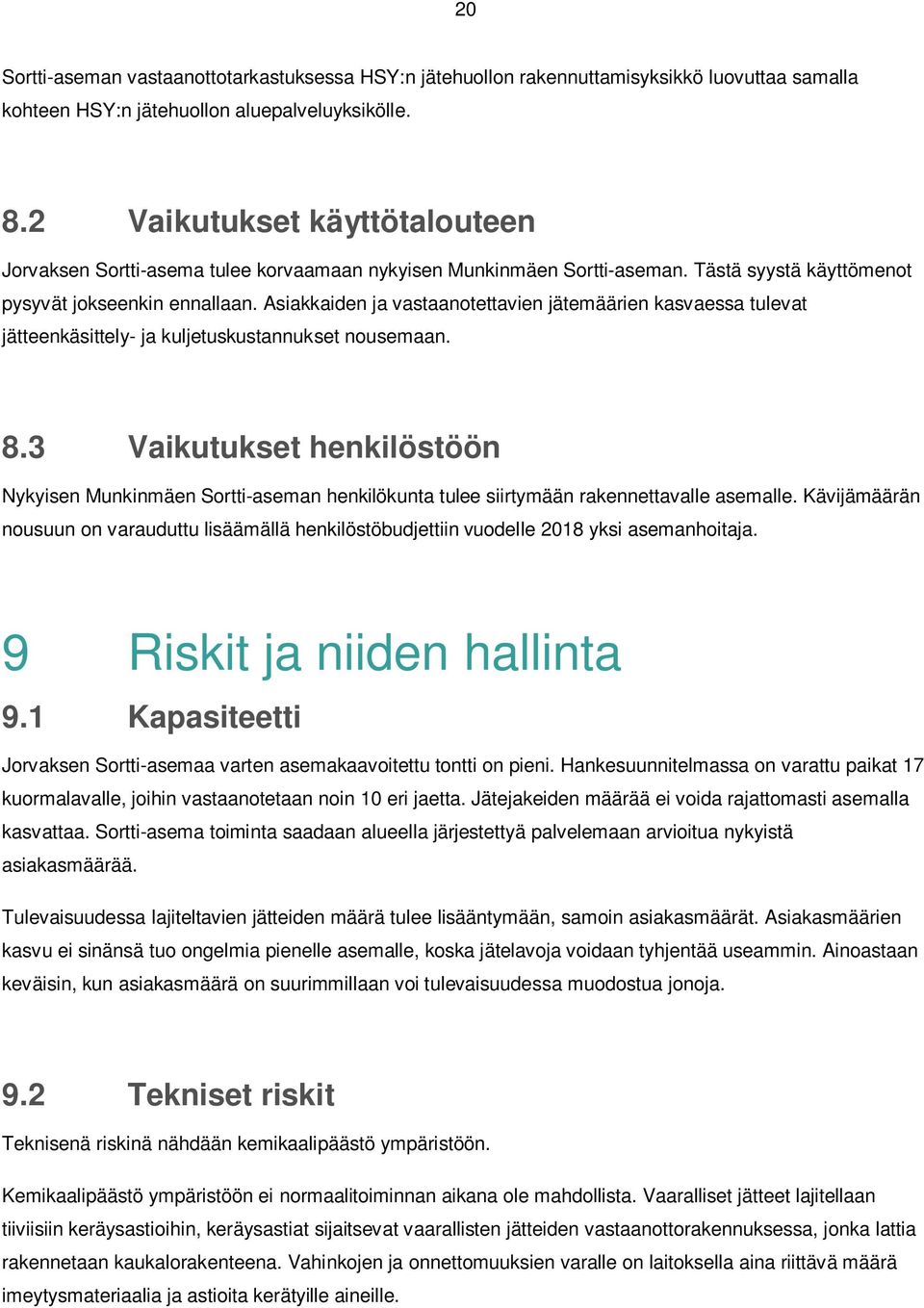 Asiakkaiden ja vastaanotettavien jätemäärien kasvaessa tulevat jätteenkäsittely- ja kuljetuskustannukset nousemaan. 8.