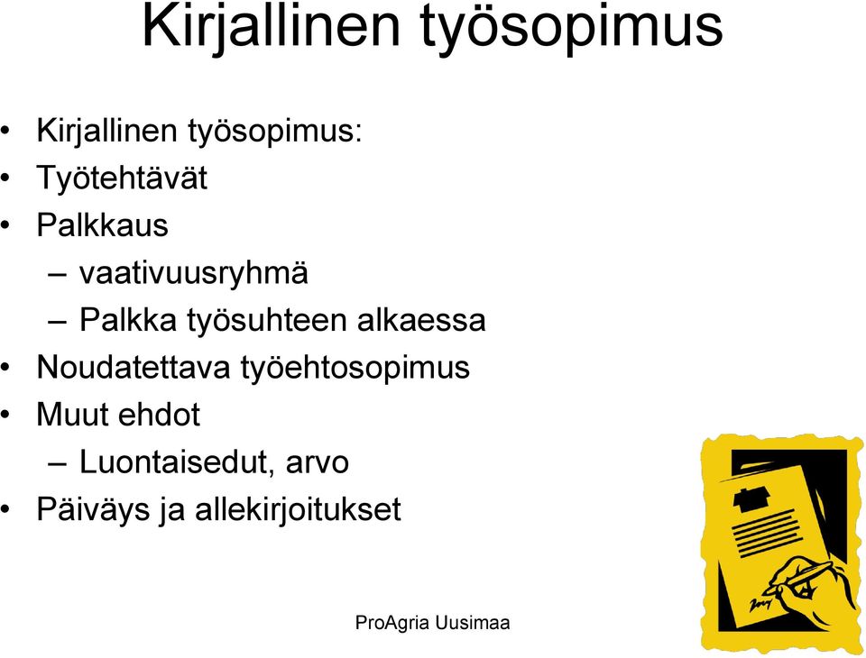 työsuhteen alkaessa Noudatettava työehtosopimus Muut