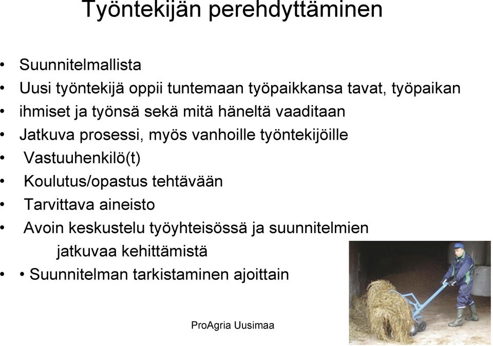 työntekijöille Vastuuhenkilö(t) Koulutus/opastus tehtävään Tarvittava aineisto Avoin keskustelu