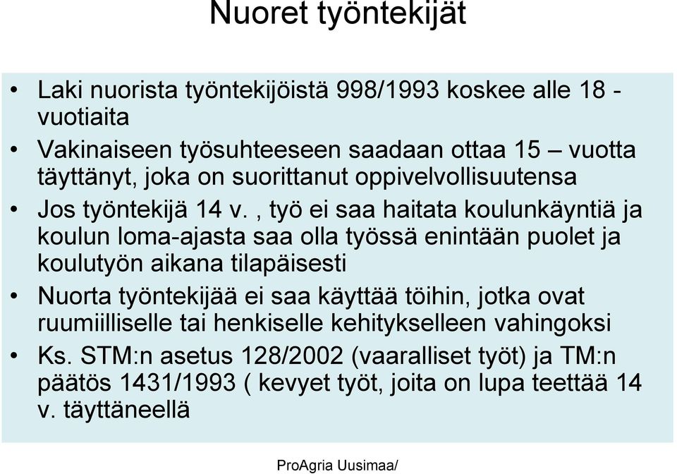 , työ ei saa haitata koulunkäyntiä ja koulun loma-ajasta saa olla työssä enintään puolet ja koulutyön aikana tilapäisesti Nuorta työntekijää ei