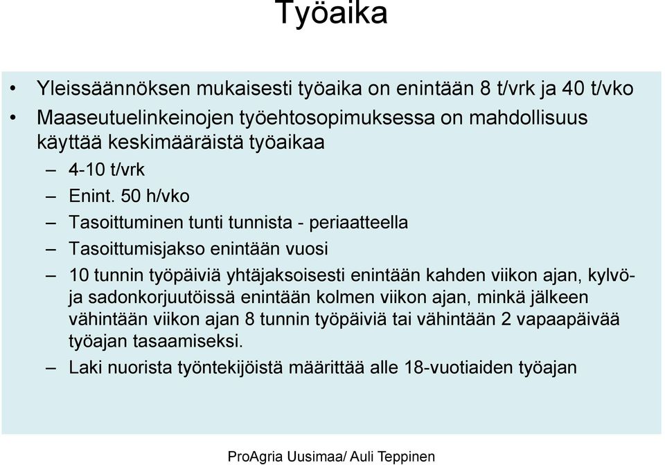 50 h/vko Tasoittuminen tunti tunnista - periaatteella Tasoittumisjakso enintään vuosi 10 tunnin työpäiviä yhtäjaksoisesti enintään kahden viikon