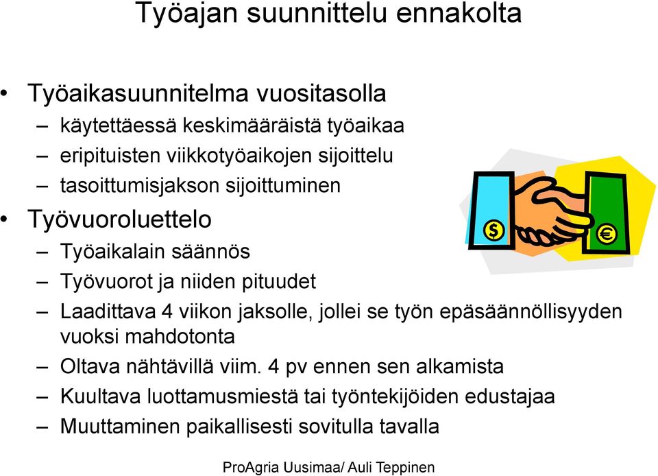 pituudet Laadittava 4 viikon jaksolle, jollei se työn epäsäännöllisyyden vuoksi mahdotonta Oltava nähtävillä viim.