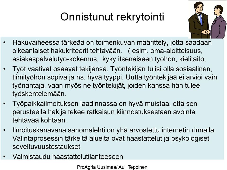 Uutta työntekijää ei arvioi vain työnantaja, vaan myös ne työntekijät, joiden kanssa hän tulee työskentelemään.