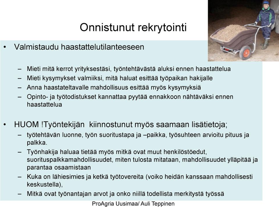 Työntekijän kiinnostunut myös saamaan lisätietoja; työtehtävän luonne, työn suoritustapa ja paikka, työsuhteen arvioitu pituus ja palkka.