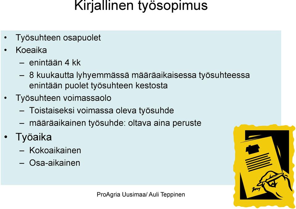 Työsuhteen voimassaolo Toistaiseksi voimassa oleva työsuhde määräaikainen