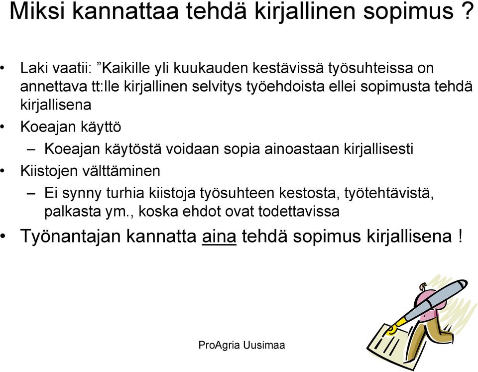 ellei sopimusta tehdä kirjallisena Koeajan käyttö Koeajan käytöstä voidaan sopia ainoastaan kirjallisesti