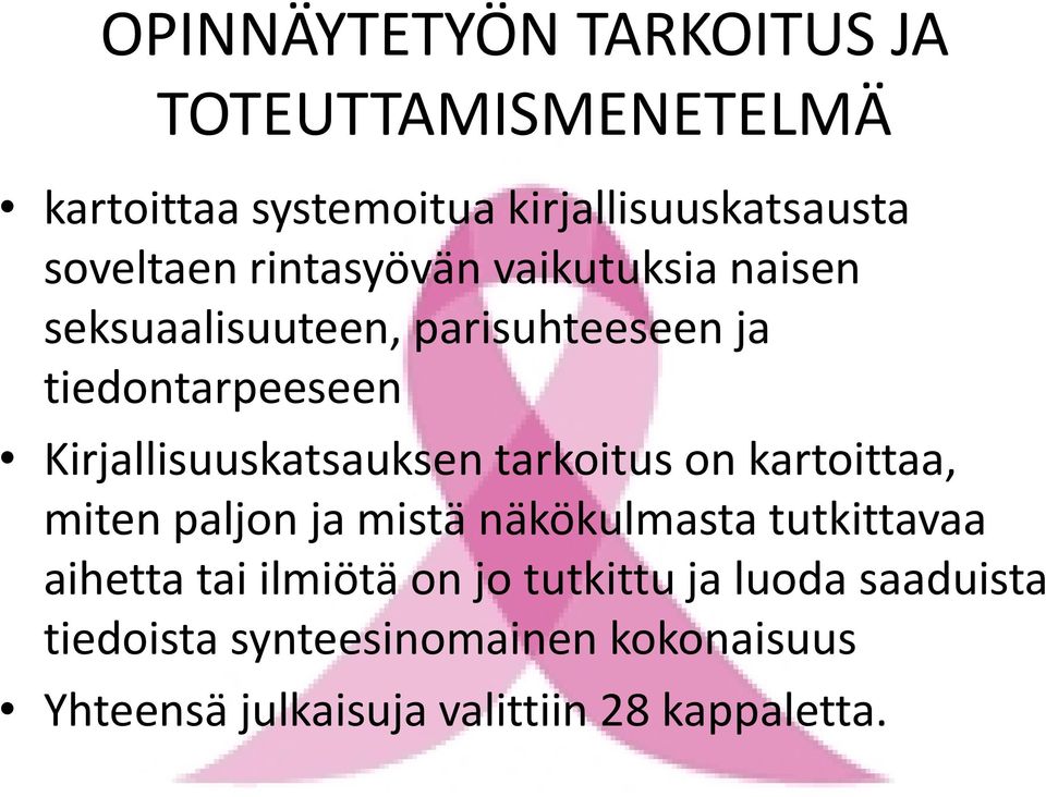 Kirjallisuuskatsauksen tarkoitus on kartoittaa, miten paljon ja mistä näkökulmasta tutkittavaa aihetta