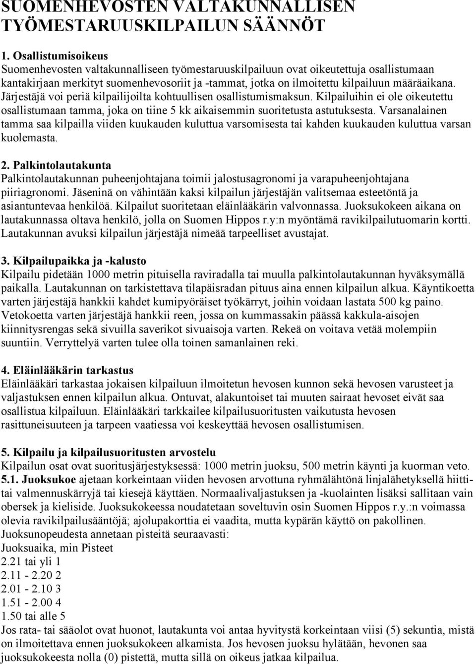 määräaikana. Järjestäjä voi periä kilpailijoilta kohtuullisen osallistumismaksun. Kilpailuihin ei ole oikeutettu osallistumaan tamma, joka on tiine 5 kk aikaisemmin suoritetusta astutuksesta.