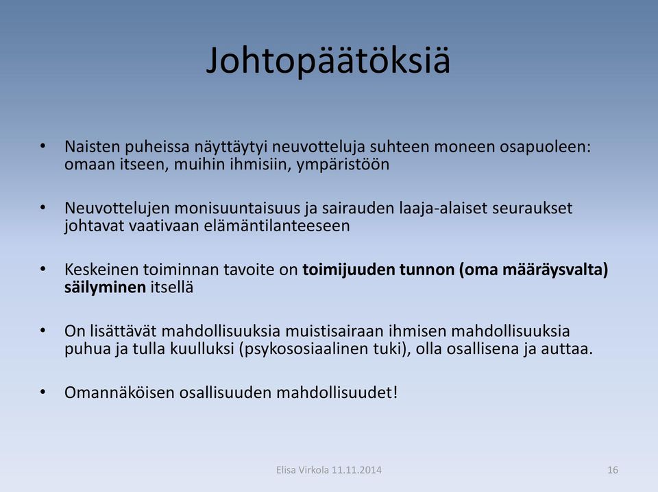 on toimijuuden tunnon (oma määräysvalta) säilyminen itsellä On lisättävät mahdollisuuksia muistisairaan ihmisen mahdollisuuksia puhua