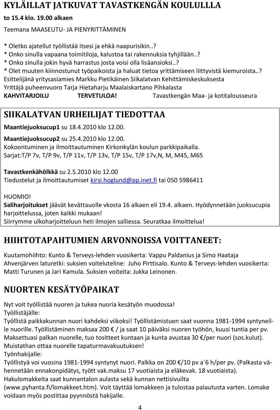 .? * Olet muuten kiinnostunut työpaikoista ja haluat tietoa yrittämiseen liittyvistä kiemuroista.