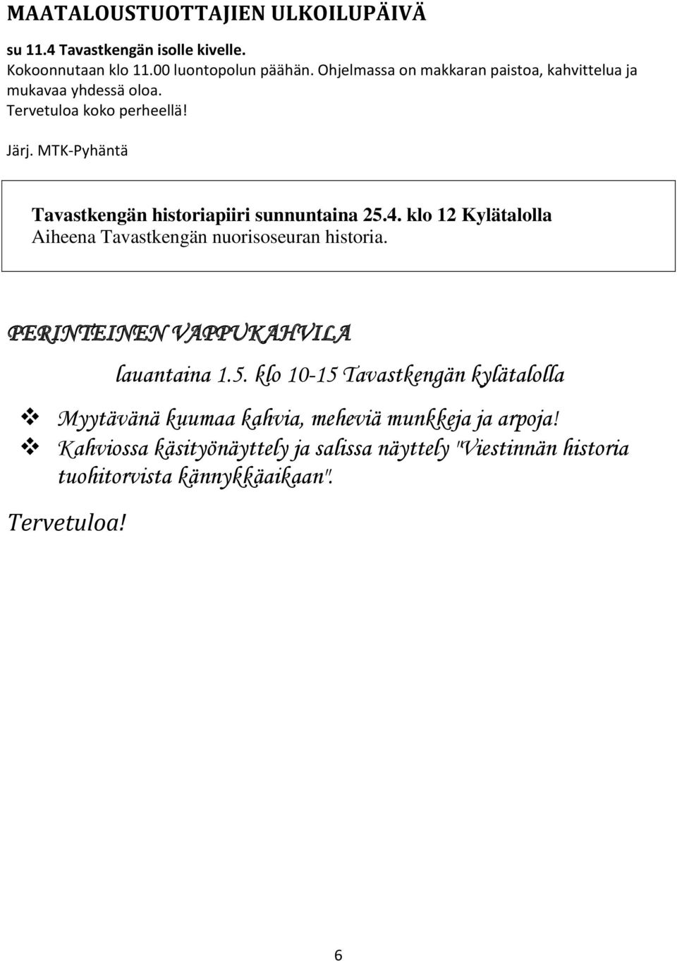 MTK-Pyhäntä Tavastkengän historiapiiri sunnuntaina 25.4. klo 12 Kylätalolla Aiheena Tavastkengän nuorisoseuran historia.