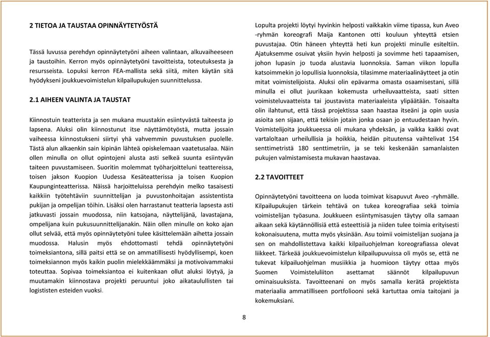 1 AIHEEN VALINTA JA TAUSTAT Kiinnostuin teatterista ja sen mukana muustakin esiintyvästä taiteesta jo lapsena.