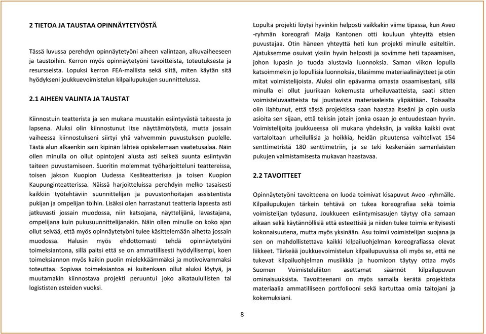 1 AIHEEN VALINTA JA TAUSTAT Kiinnostuin teatterista ja sen mukana muustakin esiintyvästä taiteesta jo lapsena.