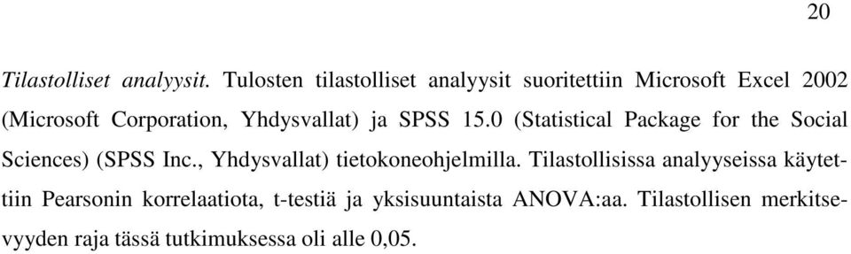 Yhdysvallat) ja SPSS 15.0 (Statistical Package for the Social Sciences) (SPSS Inc.