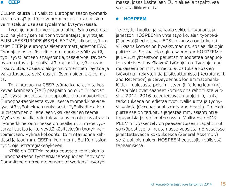 nuorisotyöllisyyttä, työllisyystilanteen analysointia, tasa-arvoa, täydennyskoulutusta ja elinikäistä oppimista, työvoiman liikkuvuutta, sosiaalidialogi-instrumenttien käyttöä ja vaikuttavuutta sekä