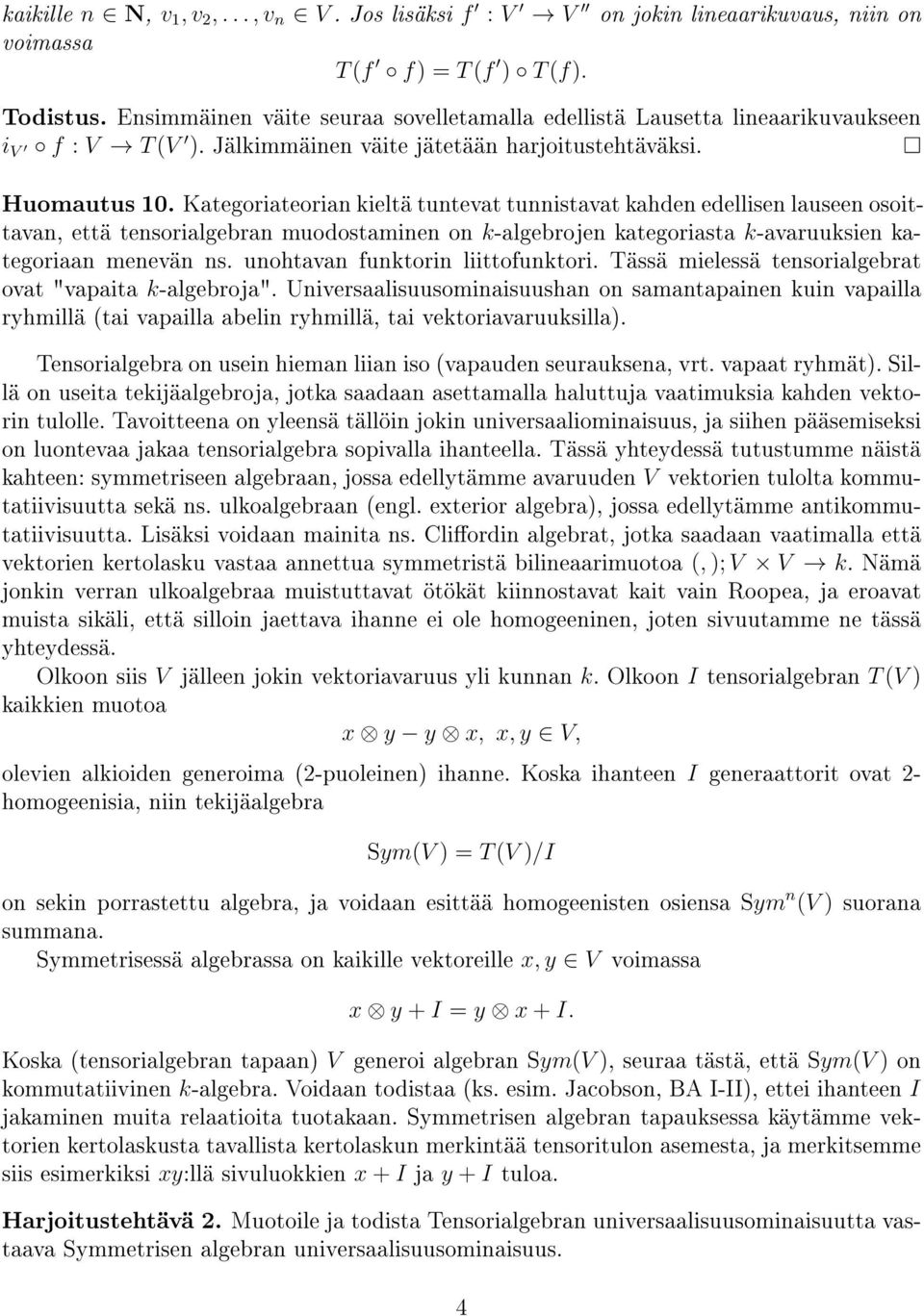 Kategoriateorian kieltä tuntevat tunnistavat kahden edellisen lauseen osoittavan, että tensorialgebran muodostaminen on k-algebrojen kategoriasta k-avaruuksien kategoriaan menevän ns.