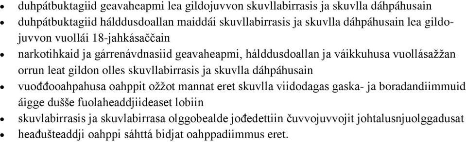 gildon olles skuvllabirrasis ja skuvlla dáhpáhusain vuođđooahpahusa oahppit ožžot mannat eret skuvlla viidodagas gaska- ja boradandiimmuid áigge dušše