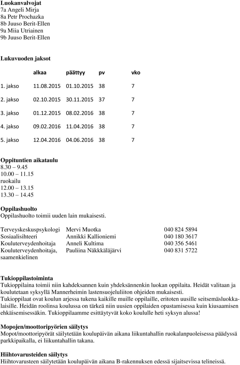 45 Oppilashuolto Oppilashuolto toimii uuden lain mukaisesti.