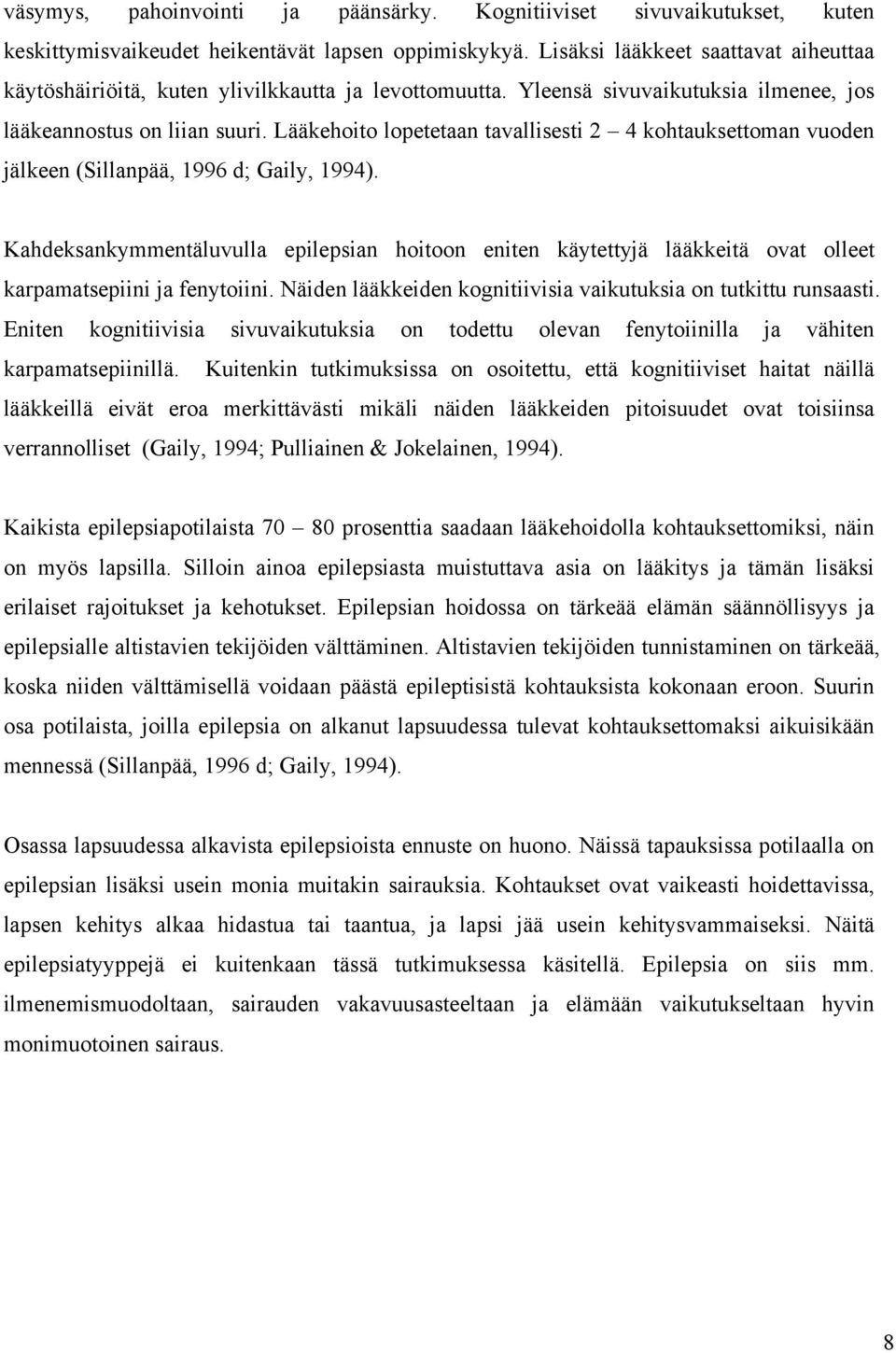 Lääkehoito lopetetaan tavallisesti 2 4 kohtauksettoman vuoden jälkeen (Sillanpää, 1996 d; Gaily, 1994).