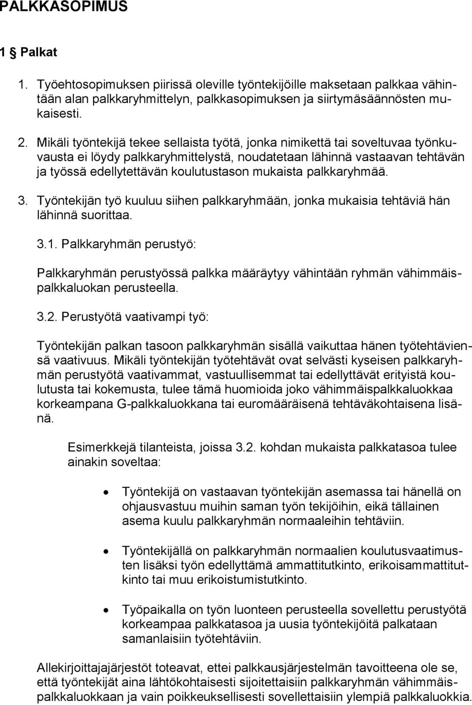 mukaista palkkaryhmää. 3. Työntekijän työ kuuluu siihen palkkaryhmään, jonka mukaisia tehtäviä hän lähinnä suorittaa. 3.1.