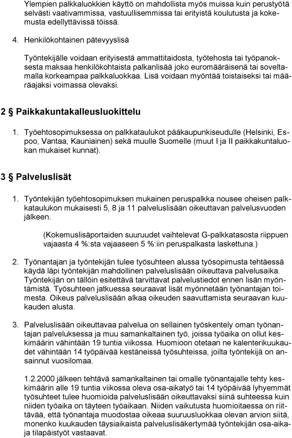 palkkaluokkaa. Lisä voidaan myöntää toistaiseksi tai määräajaksi voimassa olevaksi. 2 Paikkakuntakalleusluokittelu 1.