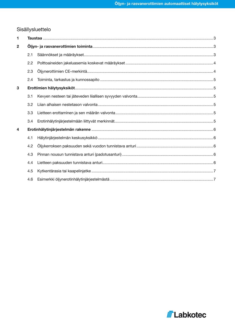 ..5 3.3 Lietteen erottaminen ja sen määrän valvonta...5 3.4 Erotinhälytinjärjestelmään liittyvät merkinnät...5 4 Erotinhälytinjärjestelmän rakenne...6 4.