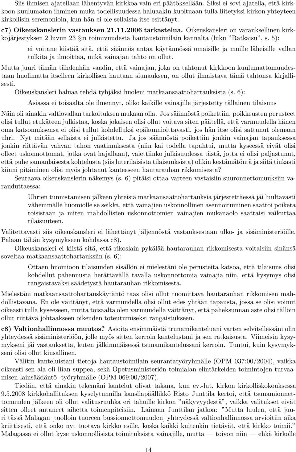 c7) Oikeuskanslerin vastauksen 21.11.2006 tarkastelua. Oikeuskansleri on varauksellinen kirkkojärjestyksen 2 luvun 23 :n toimivuudesta hautaustoimilain kannalta (luku Ratkaisu, s.