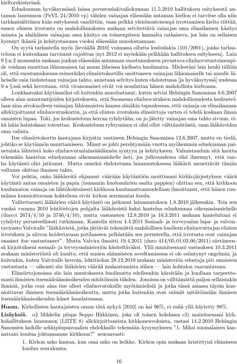 yleisluonteisempi irrottamisen kielto riittää, ennen elinten irrotusta on mahdollisuuksien mukaan selvitettävä vainajan oma elinaikainen käsitys asiasta ja alaikäisen vainajan oma käsitys on