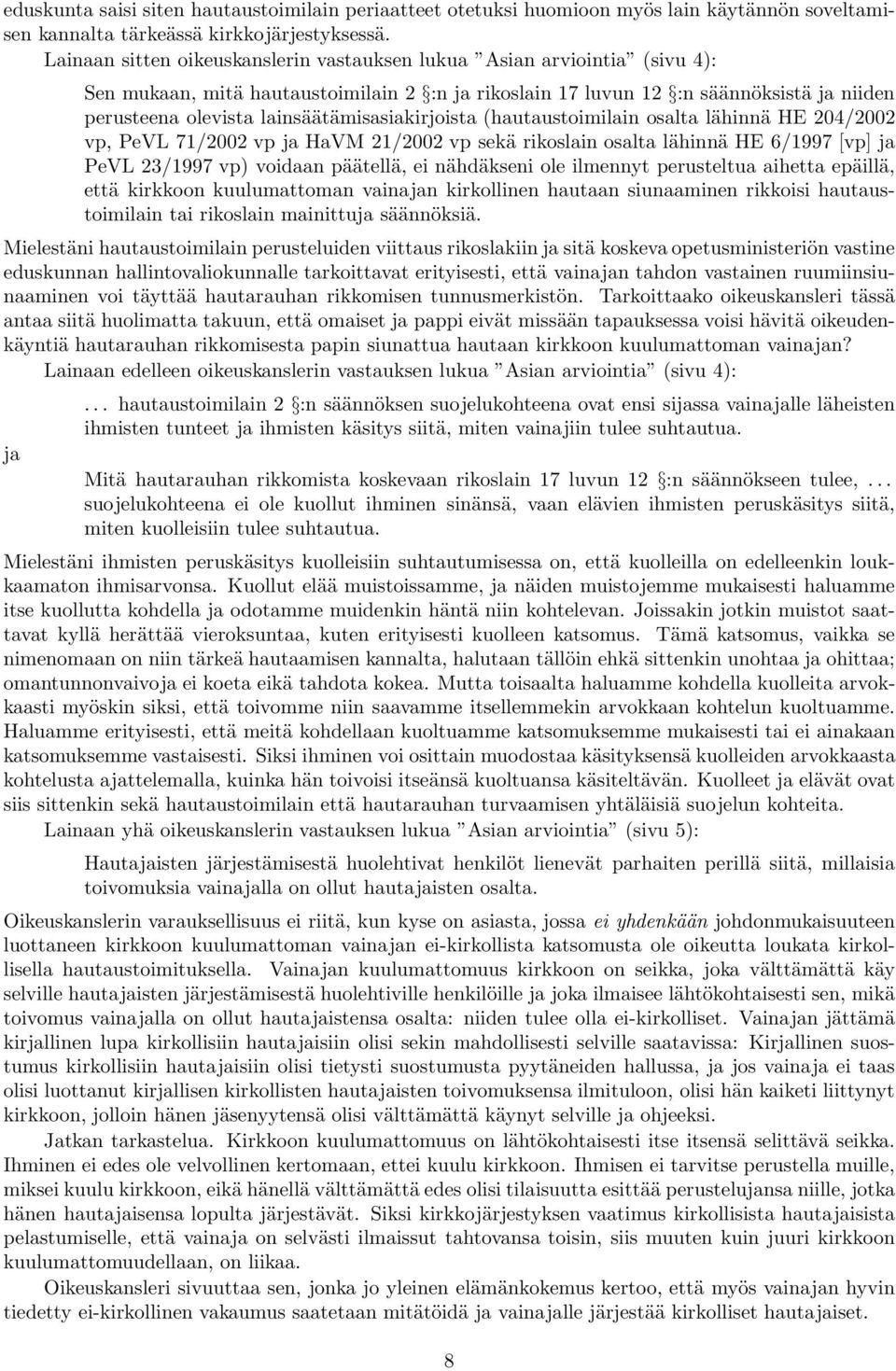 lainsäätämisasiakirjoista (hautaustoimilain osalta lähinnä HE 204/2002 vp, PeVL 71/2002 vp ja HaVM 21/2002 vp sekä rikoslain osalta lähinnä HE 6/1997 [vp] ja PeVL 23/1997 vp) voidaan päätellä, ei