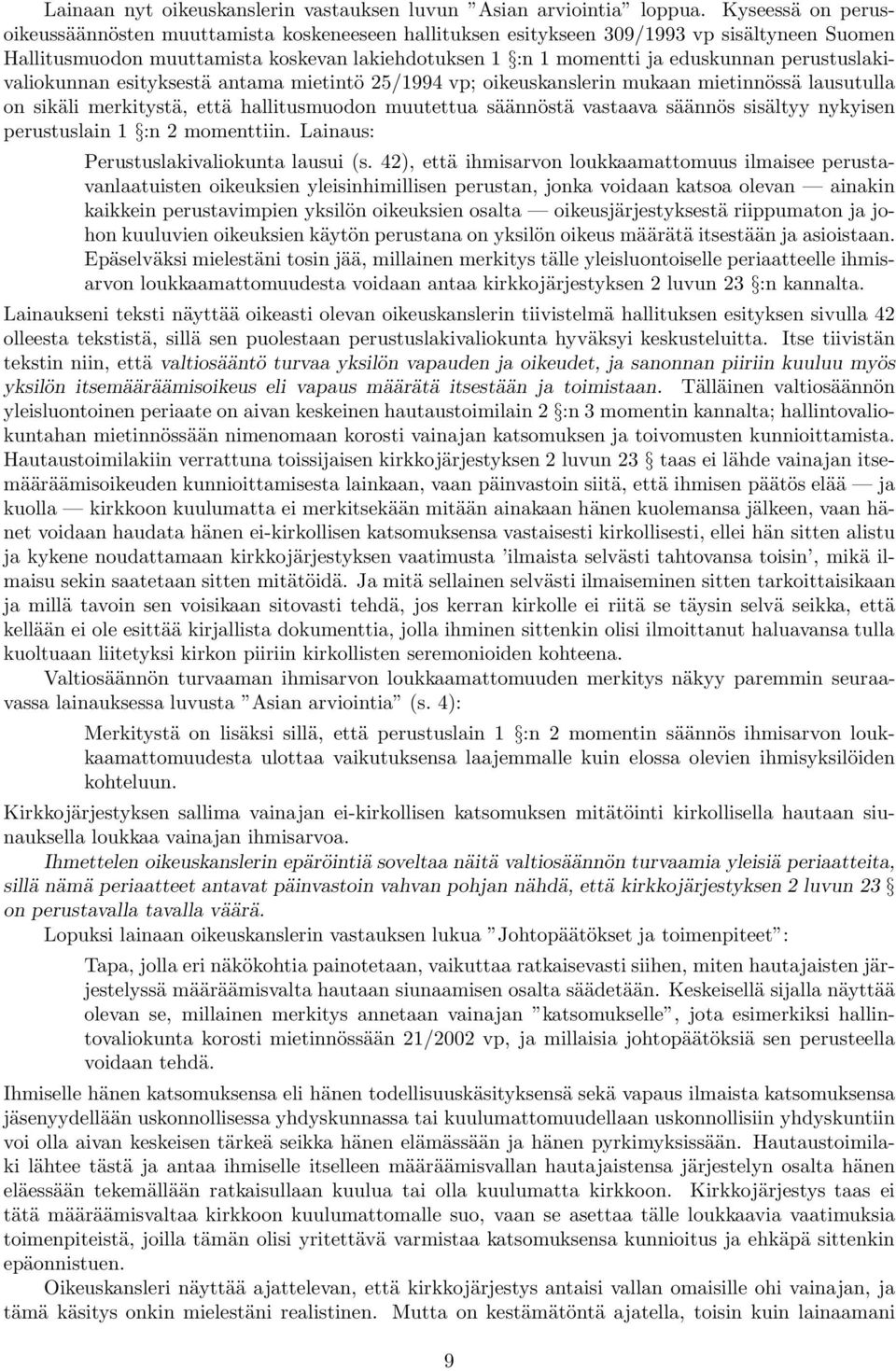 perustuslakivaliokunnan esityksestä antama mietintö 25/1994 vp; oikeuskanslerin mukaan mietinnössä lausutulla on sikäli merkitystä, että hallitusmuodon muutettua säännöstä vastaava säännös sisältyy