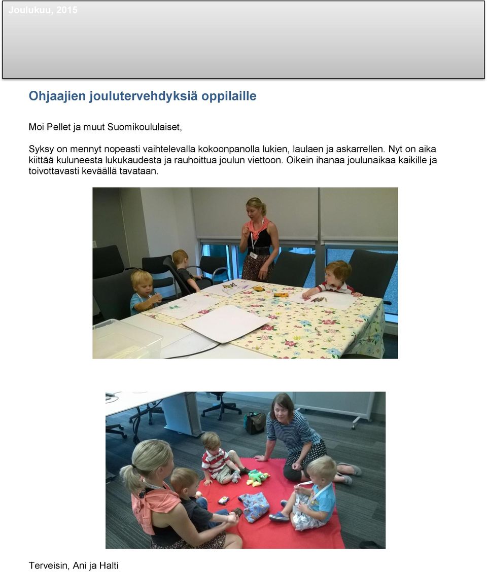 Nyt on aika kiittää kuluneesta lukukaudesta ja rauhoittua joulun viettoon.