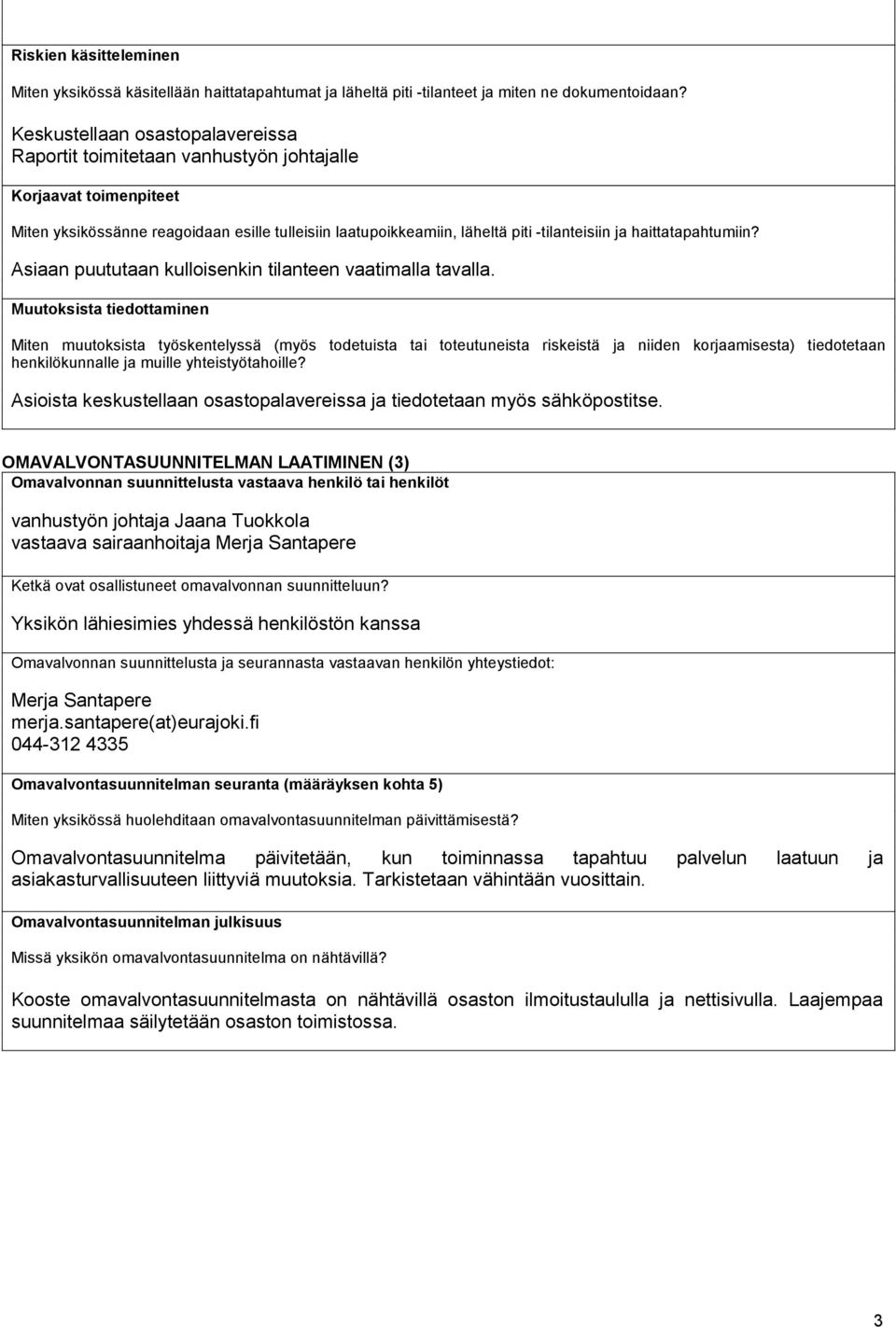 haittatapahtumiin? Asiaan puututaan kulloisenkin tilanteen vaatimalla tavalla.