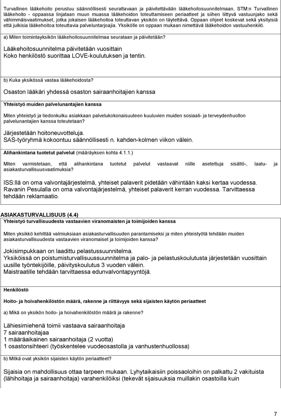 yksikön on täytettävä. Oppaan ohjeet koskevat sekä yksityisiä että julkisia lääkehoitoa toteuttavia palveluntarjoajia. Yksikölle on oppaan mukaan nimettävä lääkehoidon vastuuhenkilö.