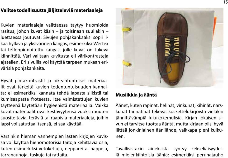 Väri valitaan kuvitusta eli värikontrasteja ajatellen. Eri sivuilla voi käyttää tarpeen mukaan erivärisiä pohjakankaita.