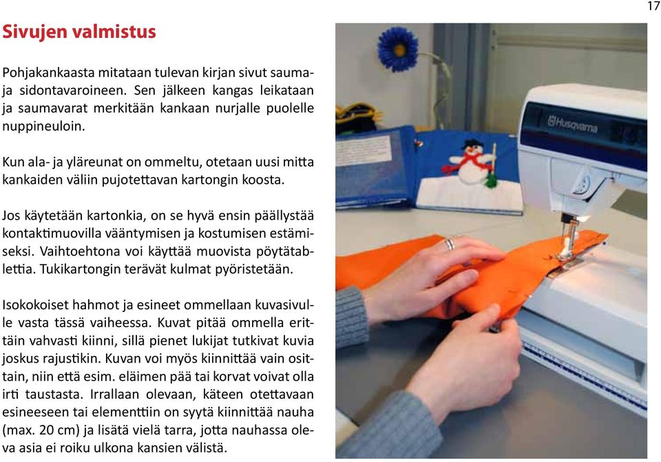 Jos käytetään kartonkia, on se hyvä ensin päällystää kontaktimuovilla vääntymisen ja kostumisen estämiseksi. Vaihtoehtona voi käyttää muovista pöytätablettia.