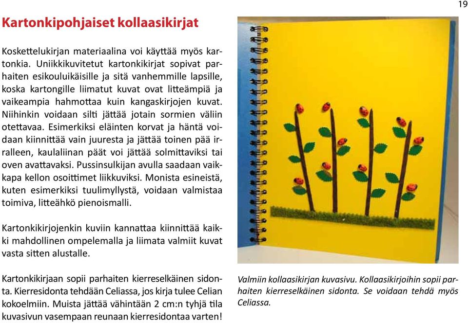 Niihinkin voidaan silti jättää jotain sormien väliin otettavaa.