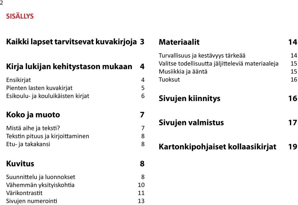 7 Tekstin pituus ja kirjoittaminen 8 Etu- ja takakansi 8 Materiaalit 14 Turvallisuus ja kestävyys tärkeää 14 Valitse todellisuutta jäljitteleviä