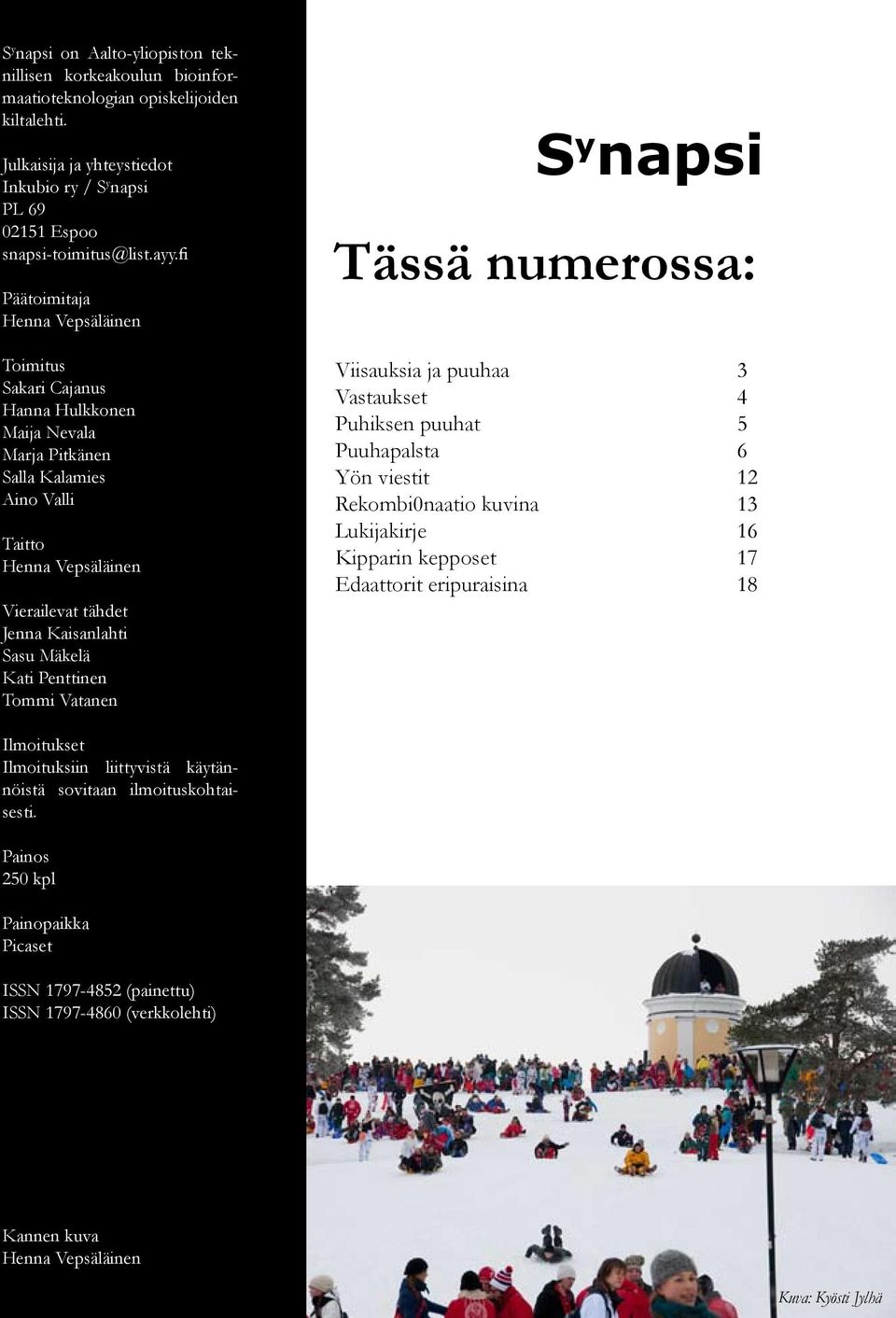 Mäkelä Kati Penttinen Tommi Vatanen S y napsi Tässä numerossa: Viisauksia ja puuhaa 3 Vastaukset 4 Puhiksen puuhat 5 Puuhapalsta 6 Yön viestit 12 Rekombi0naatio kuvina 13 Lukijakirje 16 Kipparin