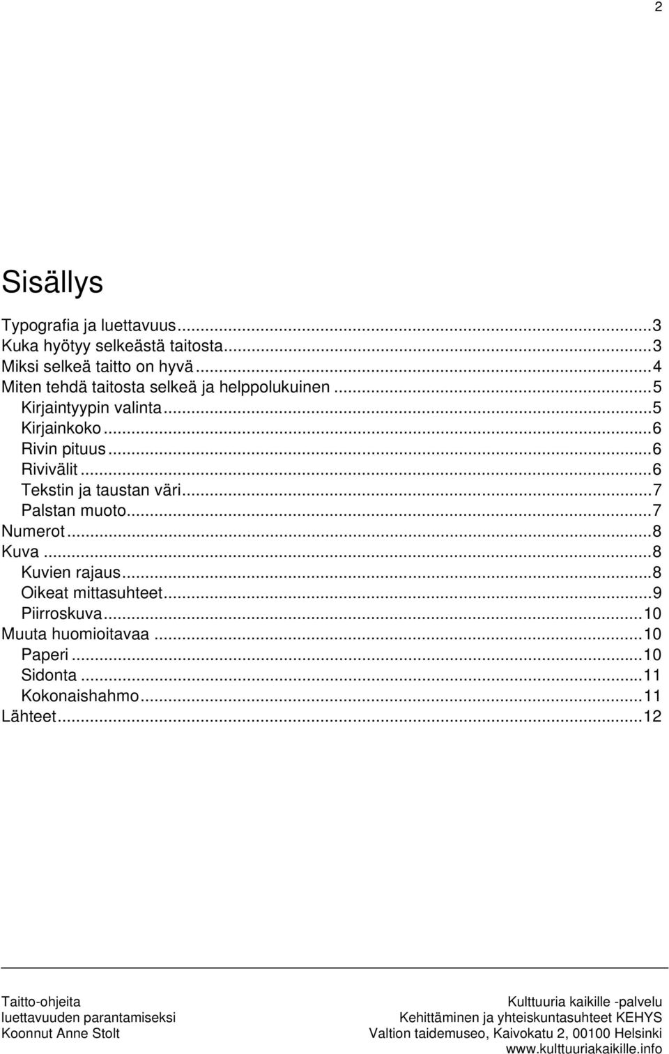 ..6 Rivivälit...6 Tekstin ja taustan väri...7 Palstan muoto...7 Numerot...8 Kuva...8 Kuvien rajaus.