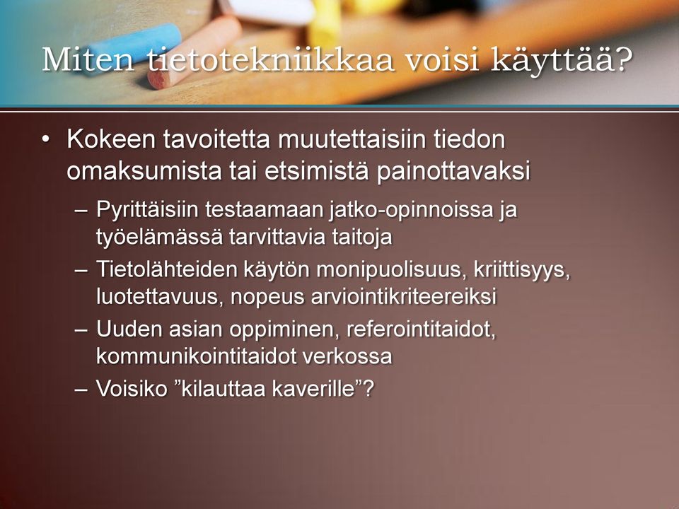 testaamaan jatko-opinnoissa ja työelämässä tarvittavia taitoja Tietolähteiden käytön