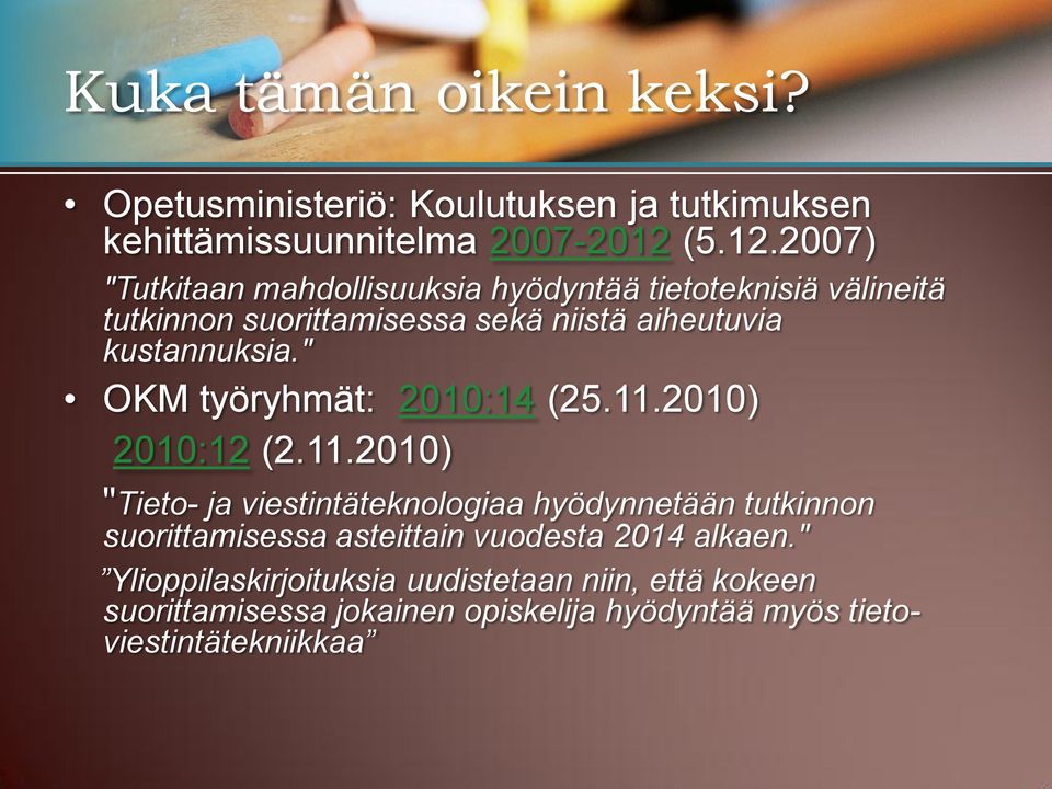 2007) "Tutkitaan mahdollisuuksia hyödyntää tietoteknisiä välineitä tutkinnon suorittamisessa sekä niistä aiheutuvia kustannuksia.