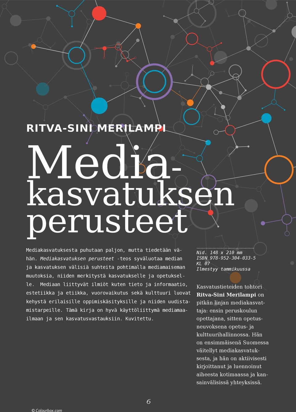 Mediaan liittyvät ilmiöt kuten tieto ja informaatio, estetiikka ja etiikka, vuorovaikutus sekä kulttuuri luovat kehystä erilaisille oppimiskäsityksille ja niiden uudistamistarpeille.