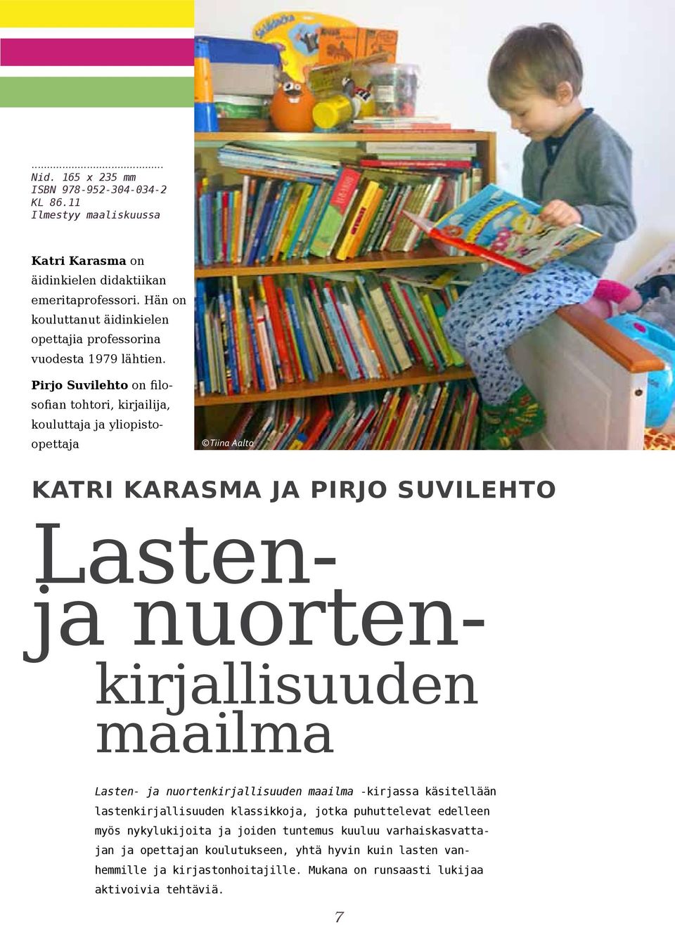 Pirjo Suvilehto on filosofian tohtori, kirjailija, kouluttaja ja yliopistoopettaja Tiina Aalto Katri Karasma ja Pirjo Suvilehto Lastenja nuortenkirjallisuuden maailma Lasten-