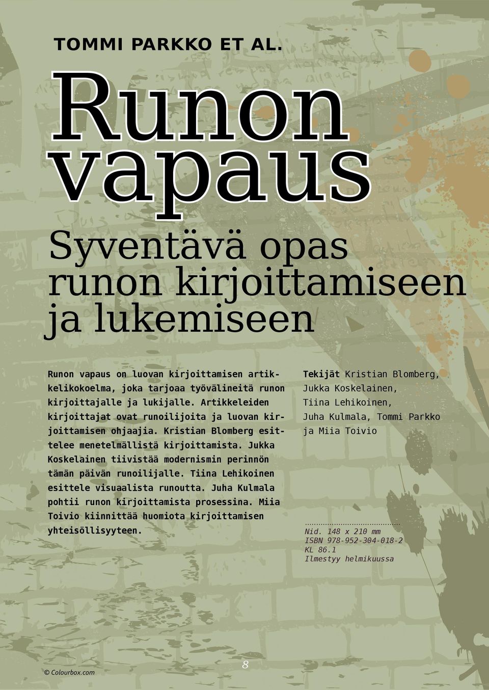 Koskelainen, kirjoittajalle ja lukijalle. Artikkeleiden Tiina Lehikoinen, kirjoittajat ovat runoilijoita ja luovan kir- Juha Kulmala, Tommi Parkko joittamisen ohjaajia.