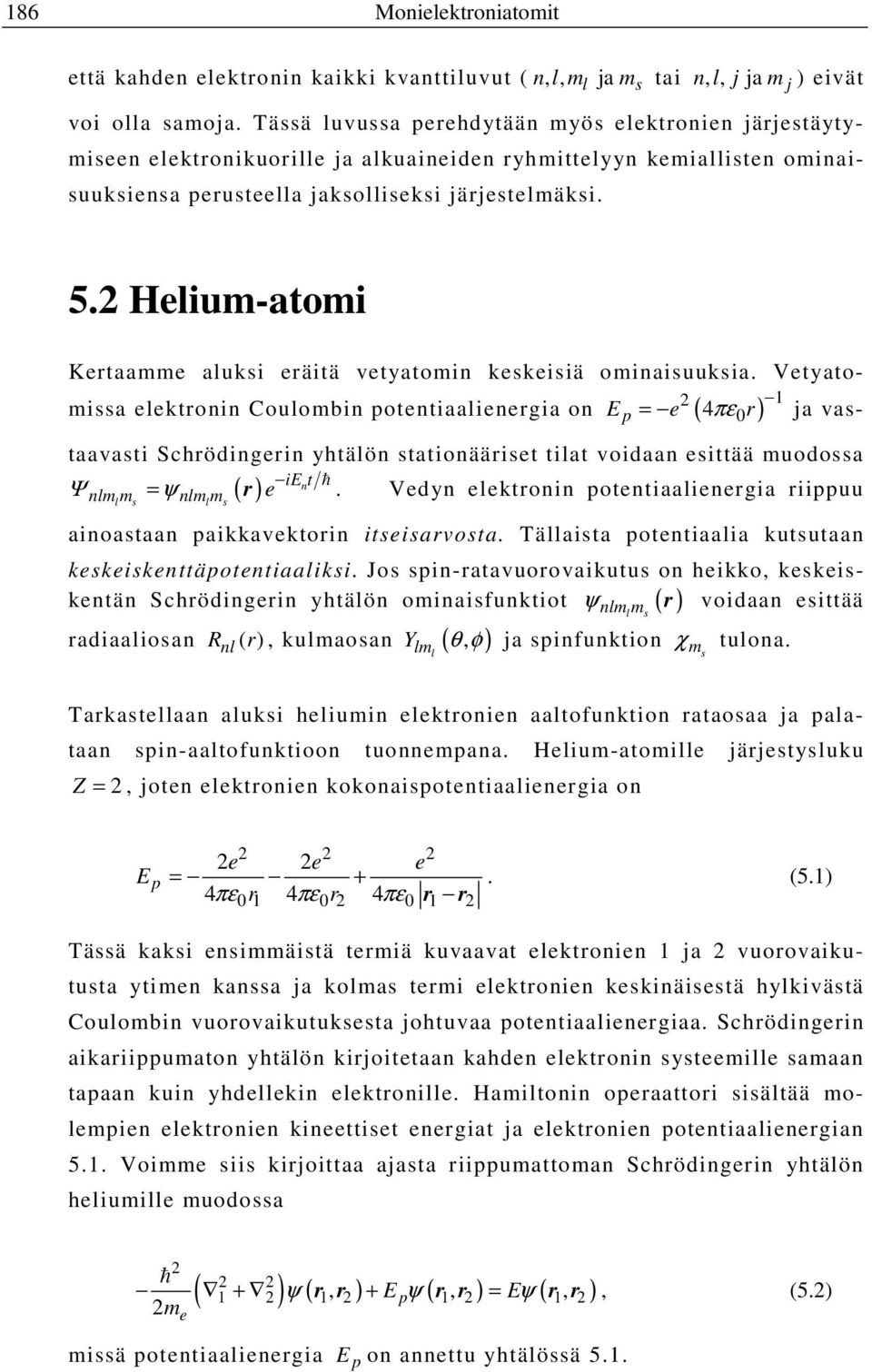 Helium-atomi Kertaamme aluksi eräitä vetyatomin keskeisiä ominaisuuksia.