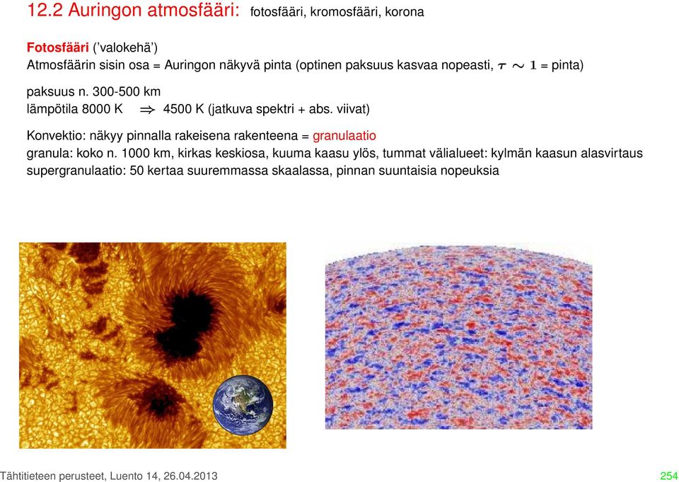 viivat) Konvektio: näkyy pinnalla rakeisena rakenteena = granulaatio granula: koko n.