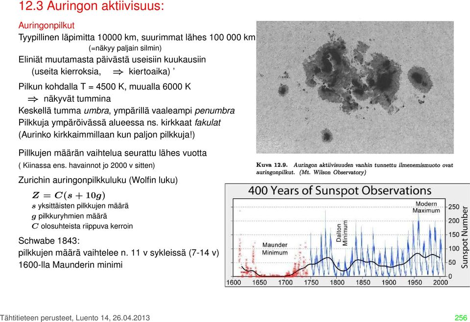 kirkkaat fakulat (Aurinko kirkkaimmillaan kun paljon pilkkuja!) Pillkujen määrän vaihtelua seurattu lähes vuotta ( Kiinassa ens.