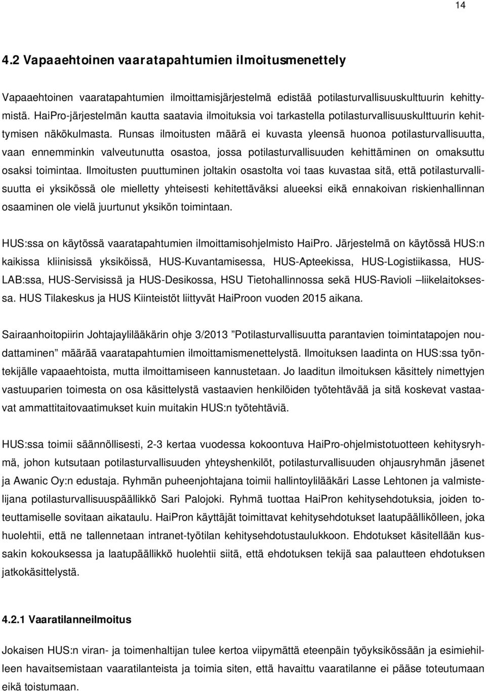 Runsas ilmoitusten määrä ei kuvasta yleensä huonoa potilasturvallisuutta, vaan ennemminkin valveutunutta osastoa, jossa potilasturvallisuuden kehittäminen on omaksuttu osaksi toimintaa.