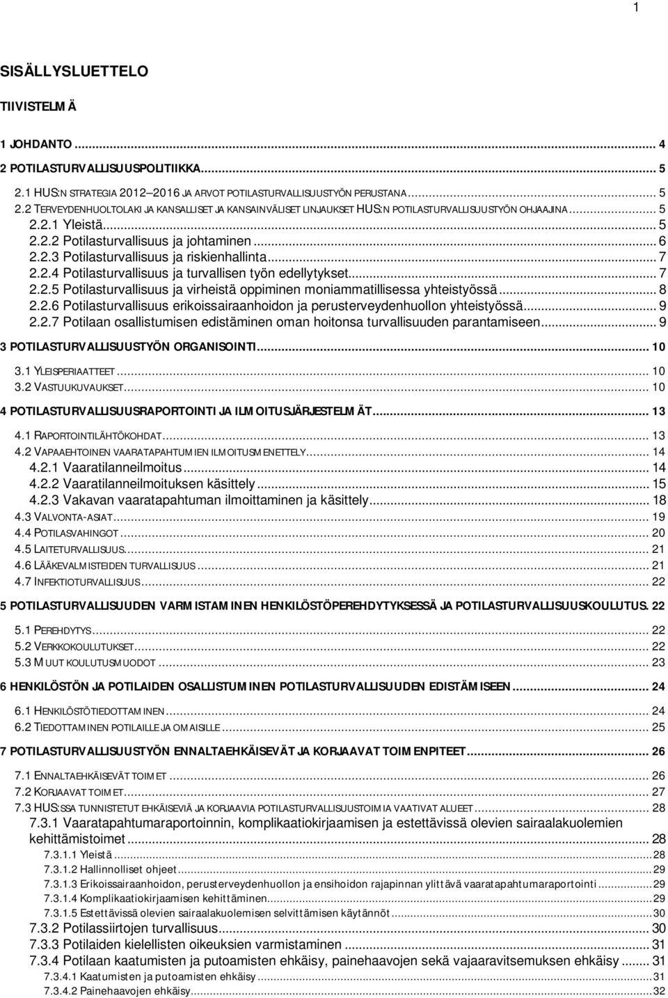 .. 8 2.2.6 Potilasturvallisuus erikoissairaanhoidon ja perusterveydenhuollon yhteistyössä... 9 2.2.7 Potilaan osallistumisen edistäminen oman hoitonsa turvallisuuden parantamiseen.